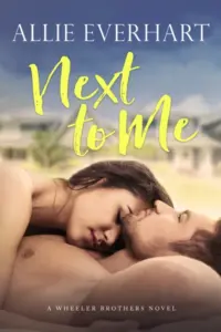 Next to Me: An Enemies-to-Lovers Neighbor Romance (Wheeler Brothers Book 1)