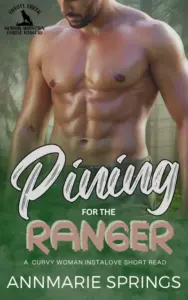 Pining for the Ranger: A Steamy Curvy Woman Instalove Short Read (Shadow Mountain Forest Rangers Book 1)