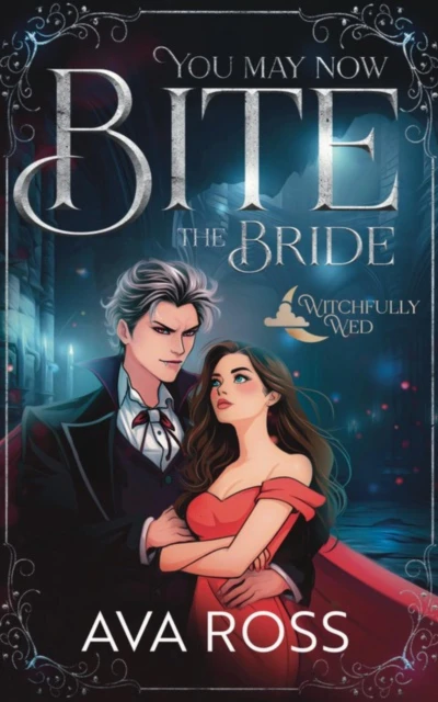 You May Now Bite the Bride: A Witchy-Vampire Romcom (Witchfully Wed Book 1)