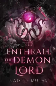 To Enthrall the Demon Lord: A Novel of Love and Magic