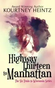 Highway Thirteen to Manhattan (The Six Train to Wisconsin series Book 2)