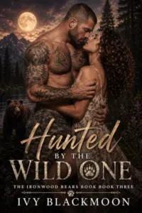 Hunted by the Wild One: A Steamy Paranormal Romance Series (The Ironwood Bears Book 3)