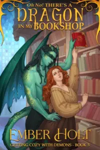 Oh No! There’s a Dragon in my Bookshop (Getting Cozy with Demons Book 3)