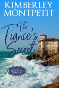 The Fiancé’s Secret, A Billionaire Romance: Second-Chance Romance in Italy (A Secret Billionaire Romance Book 4)