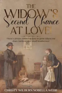 The Widow’s Second Chance At Love!: There’s always room for love to grow when you share burdens and small kindnesses!