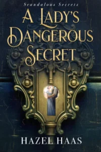 A Lady’s Dangerous Secret (Scandalous Secrets Book 1)
