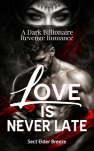 Love Is Never Late: (A Dark Billionaire Revenge Romance Book 1) (Bound by Vengeance, Claimed by Love)