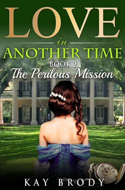 The Perilous Mission: A Time Travel Romance (Love In Another Time Book 2)
